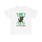 Times can be a little ruff - T-Shirt - Witty Twisters Fashions